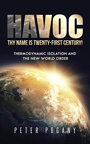 Havoc, Thy Name Is Twenty-First Century!: Thermodynamic Isolation and the New World Order von iUniverse