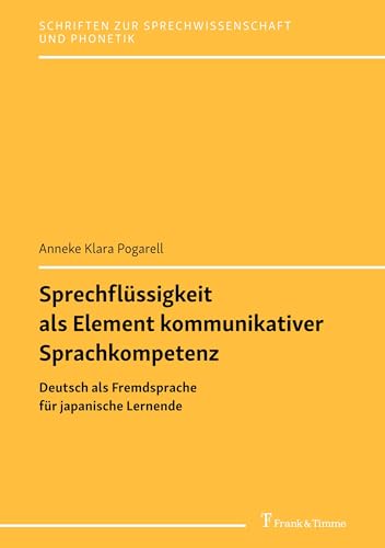 Sprechflüssigkeit als Element kommunikativer Sprachkompetenz: Deutsch als Fremdsprache für japanische Lernende (Schriften zur Sprechwissenschaft und Phonetik, Band 35) von Frank & Timme
