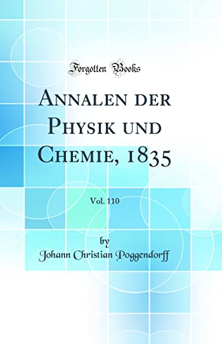 Annalen der Physik und Chemie, 1835, Vol. 110 (Classic Reprint) von Forgotten Books