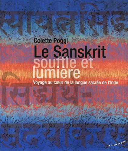 Le Sanskrit, souffle et lumière - Voyage au coeur de la langue sacrée de l'Inde Le Sanskrit, souffle et lumière - Voyage au coeur de la langue sacrée de l'Inde von ALMORA