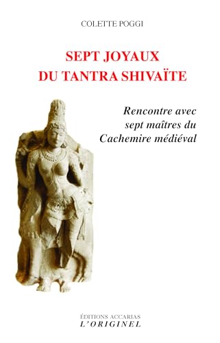 Sept joyaux du tantra Shivaité: Rencontre avec sept maîtres du Cachemire médiéval Sept joyaux du tantra Shivaité: Rencontre avec sept maîtres du Cachemire médiéval von ORIGINEL ACCARI