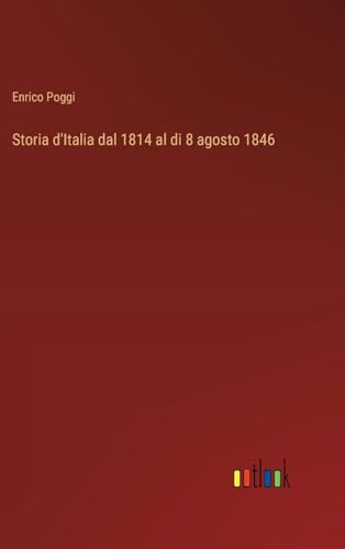 Storia d'Italia dal 1814 al di 8 agosto 1846 von Outlook Verlag