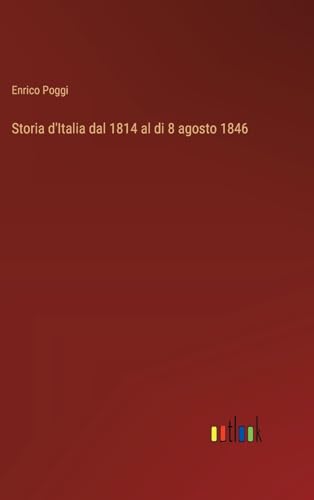Storia d'Italia dal 1814 al di 8 agosto 1846 von Outlook Verlag