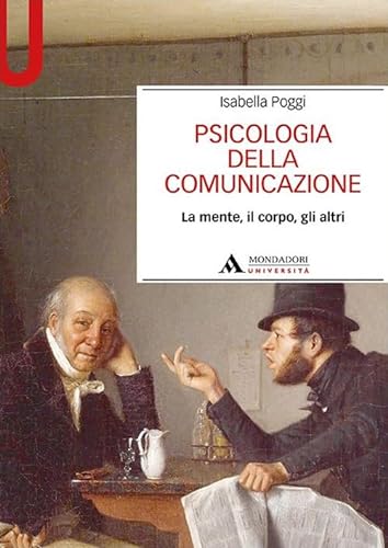 Psicologia della comunicazione. La mente, il corpo, gli altri (Manuali) von Mondadori Università