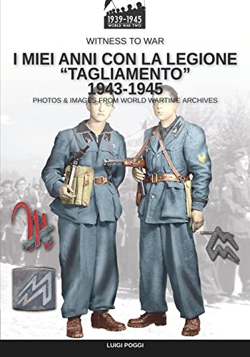 I miei anni con la Legione “Tagliamento” 1943-1945 (Witness to War)