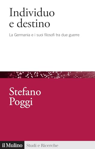 Individuo e destino. La Germania e i suoi filosofi tra due guerre (Studi e ricerche) von Il Mulino