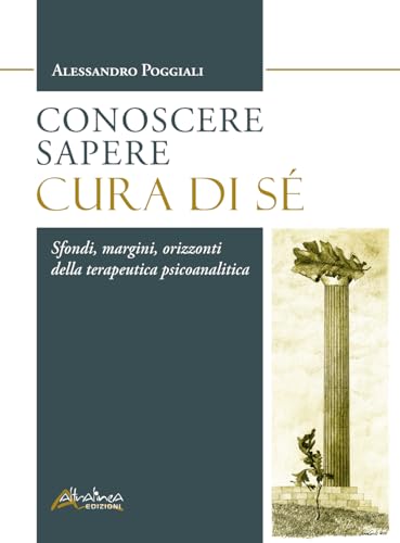Conoscere Sapere Cura di sé. Sfondi, margini, orizzonti della terapeutica psicoanalitica von Altralinea Edizioni