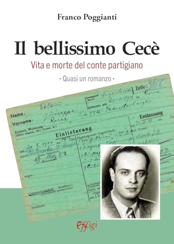 Il bellissimo Cecè. Vita e morte del conte partigiano Il bellissimo Cecè. Vita e morte del conte partigiano von C&P Adver Effigi