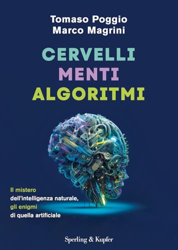 Cervelli, menti, algoritmi. Il mistero dell'intelligenza naturale, gli enigmi di quella artificiale (Varia) von Sperling & Kupfer
