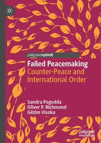 Failed Peacemaking: Counter-Peace and International Order (Rethinking Peace and Conflict Studies)