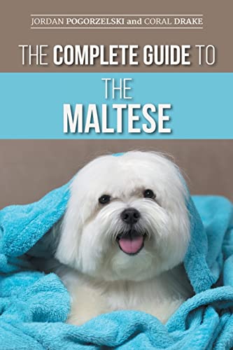 The Complete Guide to the Maltese: Choosing, Raising, Training, Socializing, Feeding, and Loving Your New Maltese Puppy von LP Media Inc