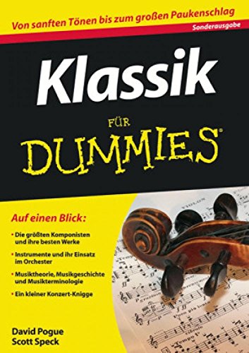 Klassik für Dummies: Auf einen Blick: Die größten Komponisten u. ihre besten Werke. Instrumente u. ihr Ensatz im Orchester. Musiktheorie, ... Musikterminologie. Ein kleiner Konzertknigge