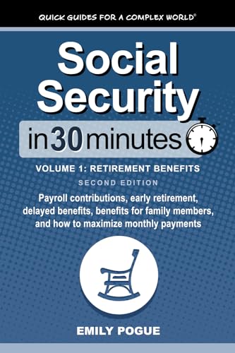 Social Security In 30 Minutes, Volume 1: Payroll contributions, early retirement, delayed benefits, benefits for family members, and how to maximize monthly payments von In 30 Minutes Guides