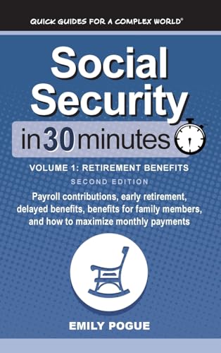 Social Security In 30 Minutes, Volume 1: Retirement Benefits: Payroll contributions, early retirement, delayed benefits, benefits for family members, and how to maximize monthly payments von In 30 Minutes Guides