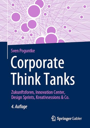 Corporate Think Tanks: Zukunftsforen, Innovation Center, Design Sprints, Kreativsessions & Co. Corporate Think Tanks: Zukunftsforen, Innovation Center, Design Sprints, Kreativsessions & Co.