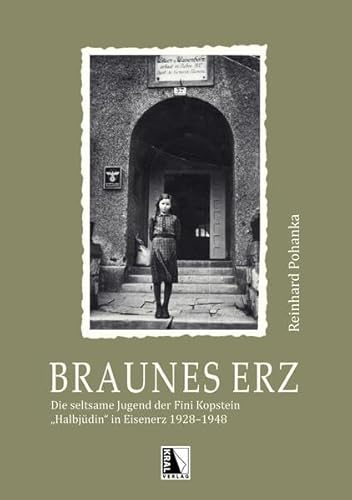 Braunes Erz: Die seltsame Jugend der Fini Kopstein, "Halbjüdin" in Eisenerz 19281948