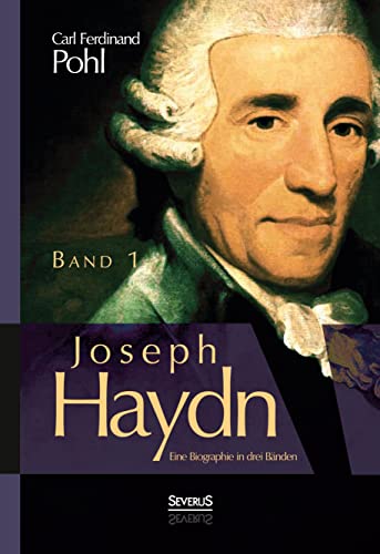 Joseph Haydn. Eine Biographie in drei Bänden: Band 1 von Severus Verlag