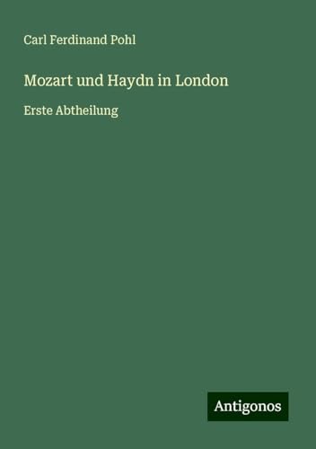 Mozart und Haydn in London: Erste Abtheilung von Antigonos Verlag