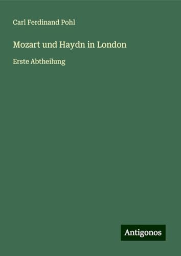 Mozart und Haydn in London: Erste Abtheilung von Antigonos Verlag
