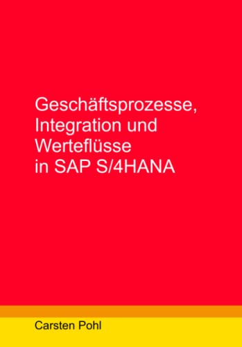 Geschäftsprozesse, Integration und Werteflüsse in SAP S/4HANA von Independently published