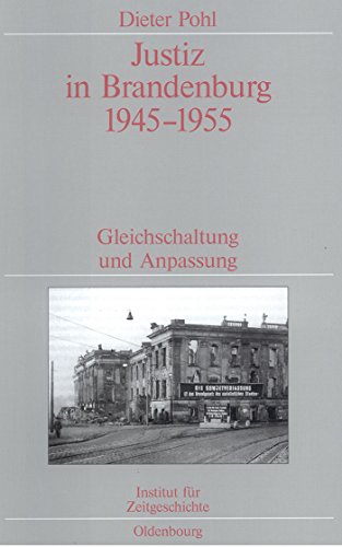 Justiz in Brandenburg 1945-1955: Gleichschaltung und Anpassung. Veröffentlichungen zur SBZ-/DDR-Forschung im Institut für Zeitgeschichte (Quellen und Darstellungen zur Zeitgeschichte, 50, Band 50) von De Gruyter Oldenbourg