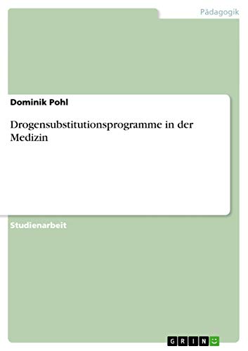 Drogensubstitutionsprogramme in der Medizin von GRIN Verlag