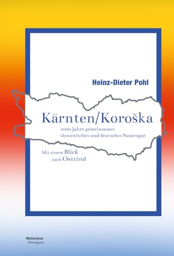 Kärnten/Koroška: 1000 Jahre gemeinsames slowenisches und deutsches Namengut von Hermagoras