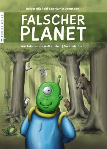 Falscher Planet: Wie Autisten die Welt erleben - Ein Kinderbuch von Neufeld Verlag