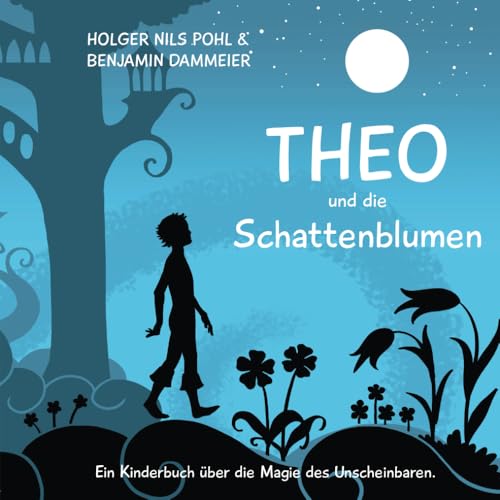 Theo und die Schattenblumen: Ein Kinderbuch über die Magie des Unscheinbaren von WorkVisual Press