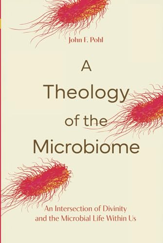 A Theology of the Microbiome: An Intersection of Divinity and the Microbial Life Within Us von SacraSage Press