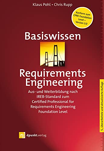 Basiswissen Requirements Engineering: Aus- und Weiterbildung nach IREB-Standard zum Certified Professional for Requirements Engineering Foundation Level (iSQI-Reihe) von Dpunkt.Verlag GmbH