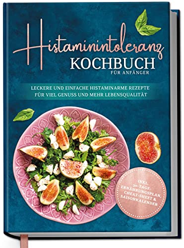 Histaminintoleranz Kochbuch für Anfänger: Leckere und einfache histaminarme Rezepte für viel Genuss und mehr Lebensqualität - inkl. 30-Tage-Ernährungsplan Histaminintoleranz Kochbuch für Anfänger: Leckere und einfache histaminarme Rezepte für viel Genuss und mehr Lebensqualität - inkl. 30-Tage-Ernährungsplan