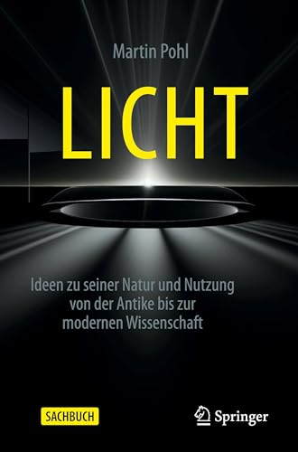 Licht: Ideen zu seiner Natur und Nutzung von der Antike bis zur modernen Wissenschaft Licht: Ideen zu seiner Natur und Nutzung von der Antike bis zur modernen Wissenschaft von Springer