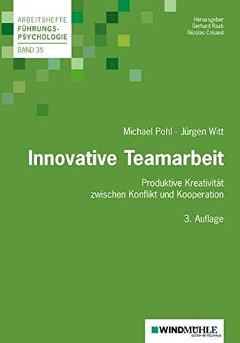 Innovative Teamarbeit: Produktive Kreativität zwischen Konflikt und Kooperation (Arbeitshefte Führungspsychologie) von Windmühle Verlag