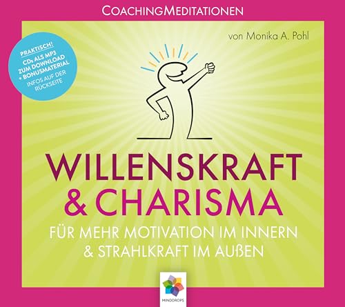 WILLENSKRAFT & CHARISMA: Für mehr Motivation im Innern und Strahlkraft im Außen (Coaching Meditationen, Band 3) von MindDrops Verlag