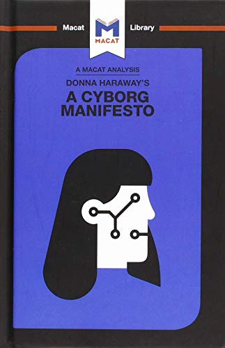 An Analysis of Donna Haraway's A Cyborg Manifesto: Science, Technology, and Socialist-Feminism in the Late Twentieth Century (Macat Library)