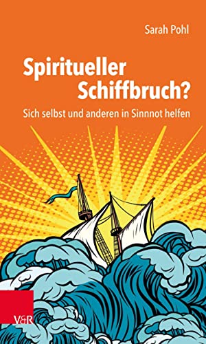 Spiritueller Schiffbruch?: Sich selbst und anderen in Sinnnot helfen von Vandenhoeck + Ruprecht