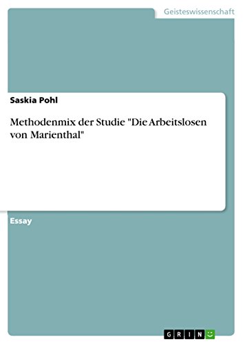 Methodenmix der Studie "Die Arbeitslosen von Marienthal" Methodenmix der Studie "Die Arbeitslosen von Marienthal" von GRIN Verlag