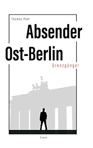 Absender Ost-Berlin: Grenzgänger Absender Ost-Berlin: Grenzgänger von tredition