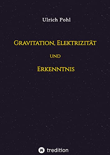 Gravitation, Elektrizität und Erkenntnis: Betrachtet mit den klassischen Ideen der Mathematik und Physik