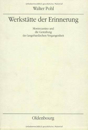 Werkstätte der Erinnerung: Montecassino und die Gestaltung der langobardischen Vergangenheit (Mitteilungen des Instituts für Österreichische Geschichtsforschung: Ergänzungsbände)