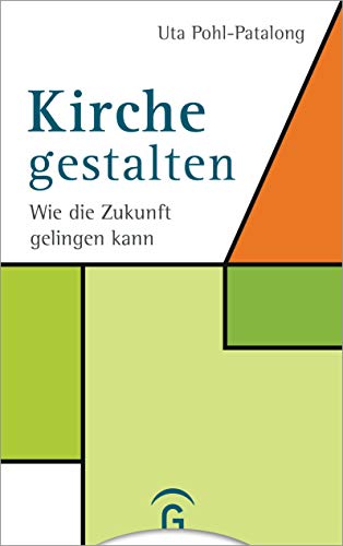 Kirche gestalten: Wie die Zukunft von Kirche gelingen kann von Guetersloher Verlagshaus