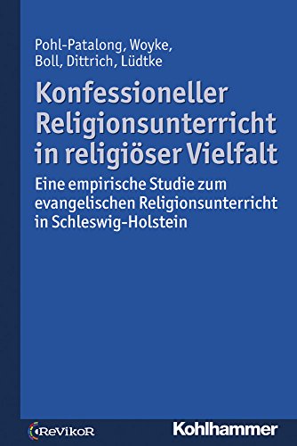 Konfessioneller Religionsunterricht in religiöser Vielfalt: Eine empirische Studie zum evangelischen Religionsunterricht in Schleswig-Holstein