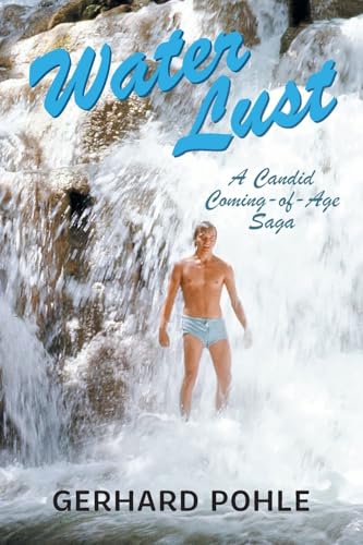 Water Lust: A Candid Coming-of-Age Saga Water Lust: A Candid Coming-of-Age Saga