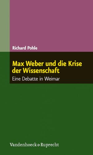 Max Weber und die Krise der Wissenschaft: Eine Debatte in Weimar