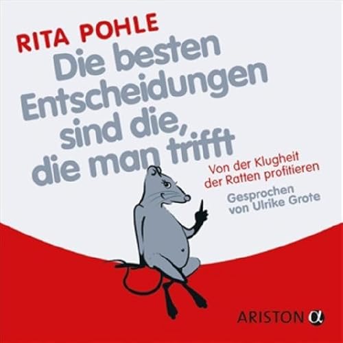 Die besten Entscheidungen sind die, die man trifft: Von der Klugheit der Ratten profitieren - Gelesen von Ulrike Grote