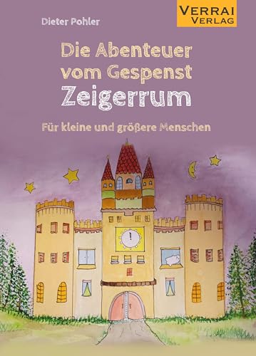 DIE ABENTEUER VOM GESPENST ZEIGERRUM: Für kleine und größere Menschen von VERRAI-VERLAG