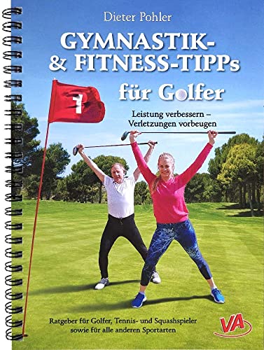 GYMNASTIK- und FITNESS-TIPPS für GOLFER: Leistung verbessern – Verletzungen vorbeugen von VA - Verlag Aretz