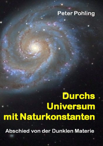 Durchs Universum mit Naturkonstanten: Abschied von der Dunklen Materie von Books on Demand