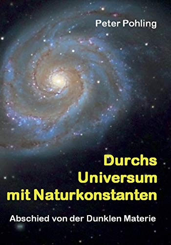 Durchs Universum mit Naturkonstanten: Abschied von der Dunklen Materie